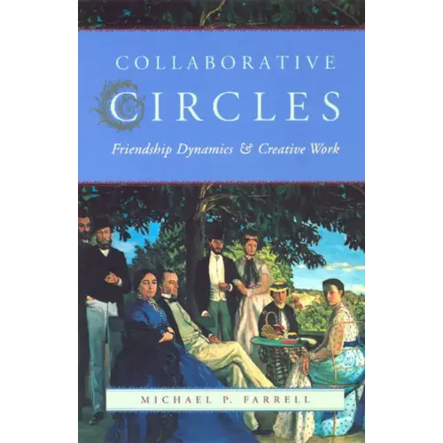 Collaborative Circles: Friendship Dynamics and Creative Work - Paperback