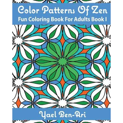 Color Patterns Of Zen: Fun Coloring Book For Adults Book 1 - Paperback