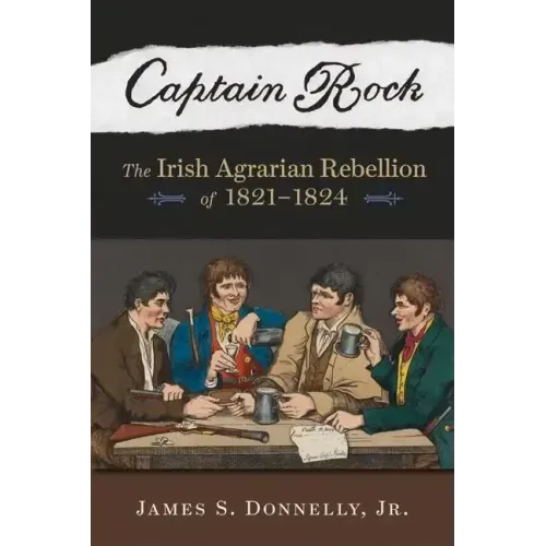 Captain Rock: The Irish Agrarian Rebellion of 1821a 1824 - Paperback