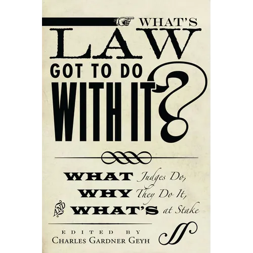 What's Law Got to Do with It?: What Judges Do, Why They Do It, and What's at Stake - Paperback