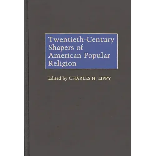 Twentieth-Century Shapers of American Popular Religion - Hardcover