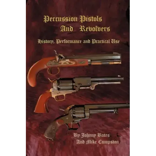Percussion Pistols and Revolvers: History, Performance and Practical Use - Paperback