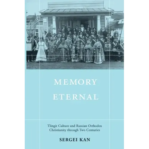 Memory Eternal: Tlingit Culture and Russian Orthodox Christianity through Two Centuries - Paperback