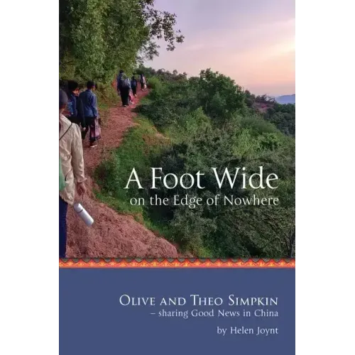 A Foot Wide on the Edge of Nowhere: Olive and Theo Simpkin - sharing Good News in China - Paperback