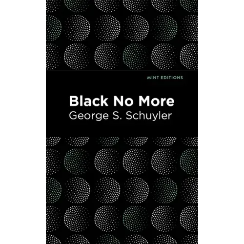 Black No More: Being an Account of the Strange and Wonderful Workings of Science in the Land of the Free A.D. 1933-1940 - Paperback