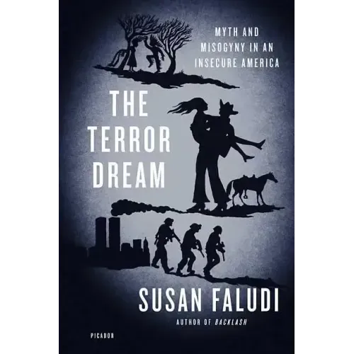 The Terror Dream: Myth and Misogyny in an Insecure America - Paperback