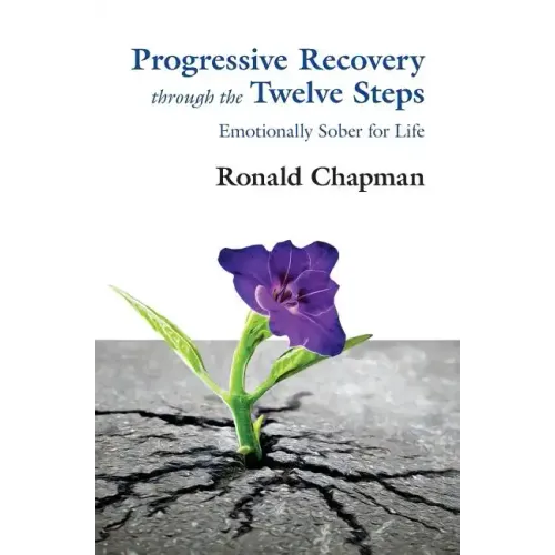 Progressive Recovery through the Twelve Steps: Emotionally Sober for LIfe - Paperback