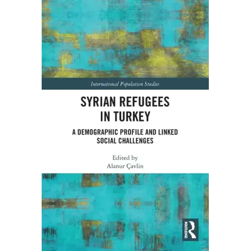 Syrian Refugees in Turkey: A Demographic Profile and Linked Social Challenges - Paperback