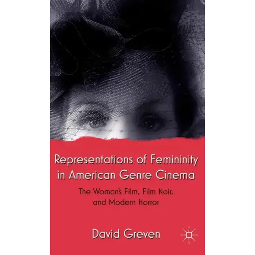 Representations of Femininity in American Genre Cinema: The Woman's Film, Film Noir, and Modern Horror - Hardcover