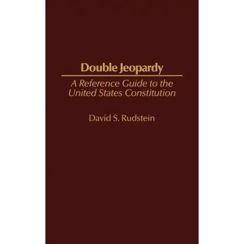 Double Jeopardy: A Reference Guide to the United States Constitution - Hardcover