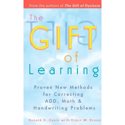 The Gift of Learning: Proven New Methods for Correcting Add, Math & Handwriting Problems - Paperback