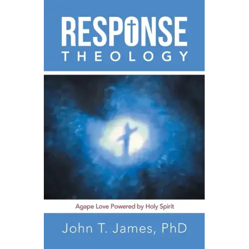 Response Theology: Agape Love Powered by Holy Spirit - Paperback