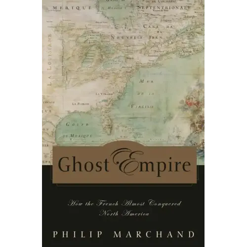Ghost Empire: How the French Almost Conquered North America - Hardcover