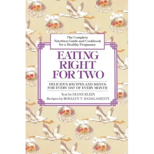 Eating Right for Two: The Complete Nutrition Guide and Cookbook for a Healthy Pregnancy - Paperback