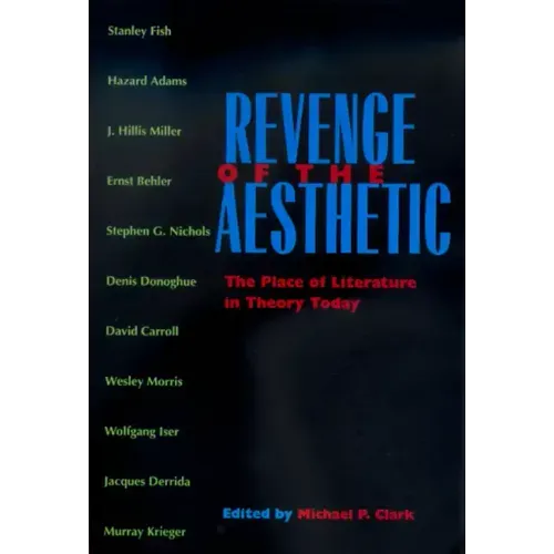 Revenge of the Aesthetic: The Place of Literature in Theory Today - Paperback