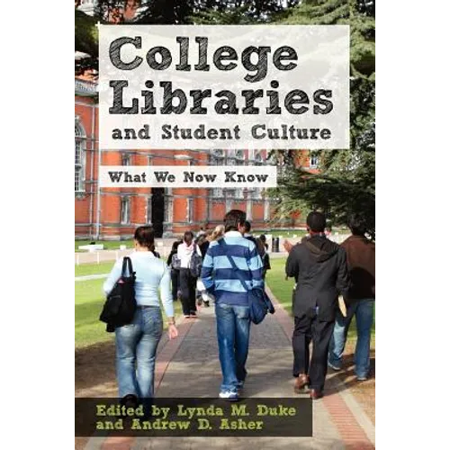 College Libraries and Student Culture: What We Now Know - Paperback
