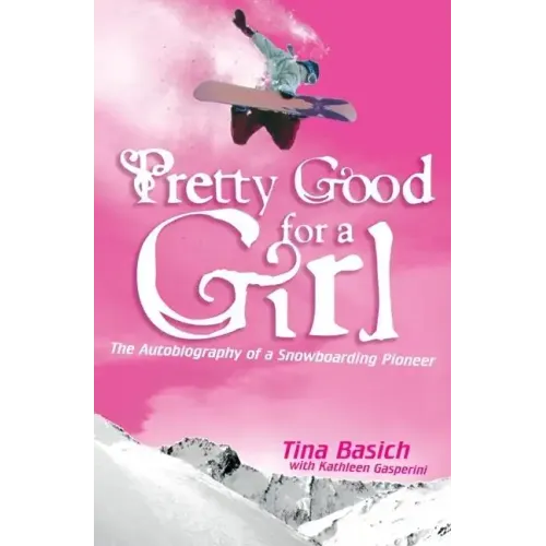 Pretty Good for a Girl: The Autobiography of a Snowboarding Pioneer - Paperback