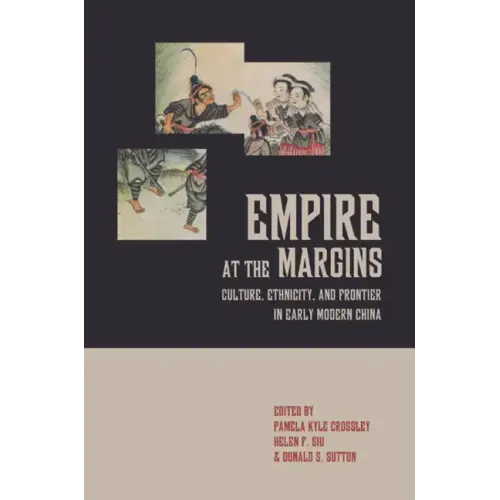 Empire at the Margins: Culture, Ethnicity, and Frontier in Early Modern China Volume 28 - Hardcover