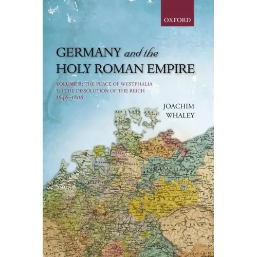 Germany and the Holy Roman Empire: Volume II: The Peace of Westphalia to the Dissolution of the Reich, 1648-1806 - Paperback