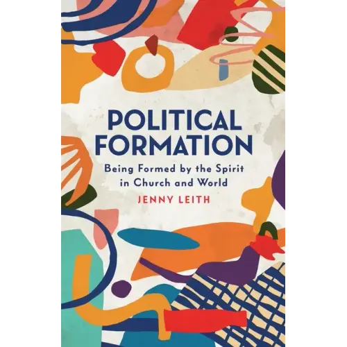Political Formation: Being Formed by the Spirit in Church and World - Paperback