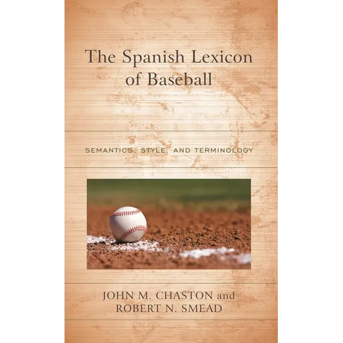 The Spanish Lexicon of Baseball: Semantics, Style, and Terminology - Hardcover