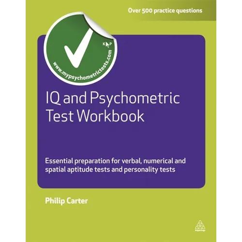 IQ and Psychometric Test Workbook: Essential Preparation for Verbal Numerical and Spatial Aptitude Tests and Personality Tests - Paperback