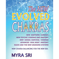 The NEW EVOLVED CHAKRAS - NEW CHAKRA BALANCING FOR THE NEW ERA: New Earthing Chakras, New Psychic Chakras and Anatomy, New Signal-Survival Chakras, Ad