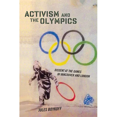 Activism and the Olympics: Dissent at the Games in Vancouver and London - Paperback