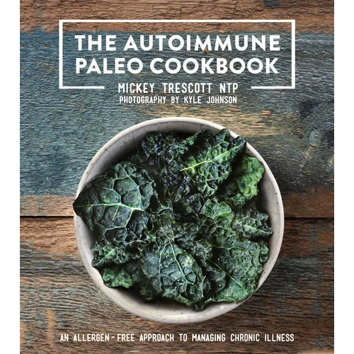 The Autoimmune Paleo Cookbook: An Allergen-Free Approach to Managing Chronic Illness - Hardcover