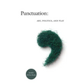 Punctuation: Art, Politics, and Play