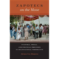 Zapotecs on the Move: Cultural, Social, and Political Processes in Transnational Perspective