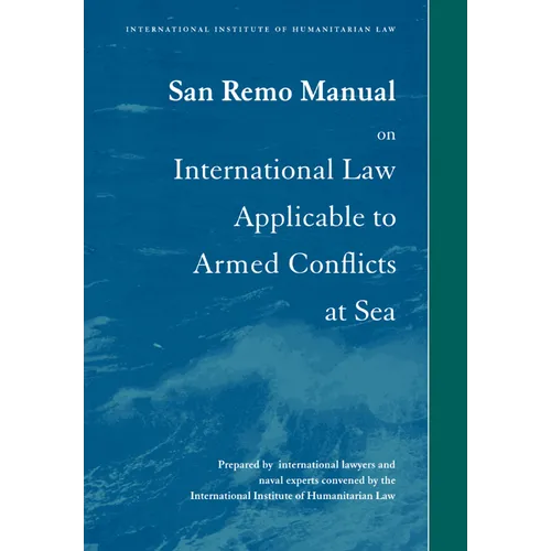 San Remo Manual on International Law Applicable to Armed Conflicts at Sea: International Institute of Humanitarian Law