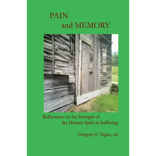 Pain and Memory: Reflections on the Strength of the Human Spirit in Suffering - Paperback