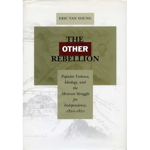 The Other Rebellion: Popular Violence, Ideology, and the Mexican Struggle for Independence, 1810-1821 - Paperback