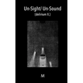 Un-Sight/ Un-Sound: (delirium X.)