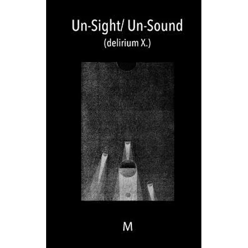 Un-Sight/ Un-Sound: (delirium X.)