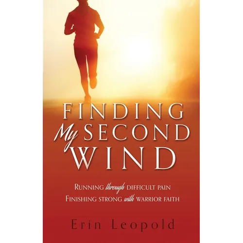 Finding My Second Wind: Running through difficult pain Finishing strong with warrior faith - Paperback
