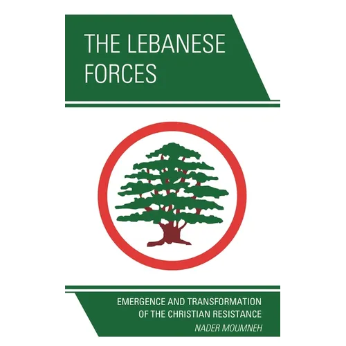 The Lebanese Forces: Emergence and Transformation of the Christian Resistance - Paperback