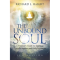 The Unbound Soul: A Visionary Guide to Spiritual Transformation and Enlightenment