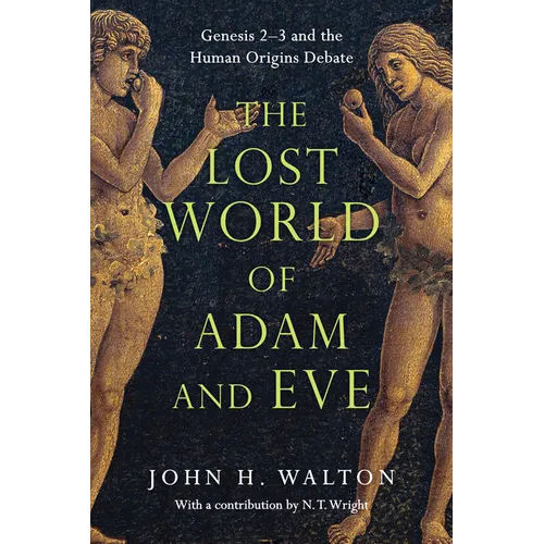 The Lost World of Adam and Eve: Genesis 2-3 and the Human Origins Debate Volume 1 - Paperback