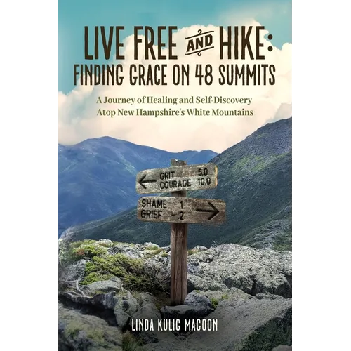 Live Free and Hike: Finding Grace on 48 Summits - A Journey of Healing and Self-Discovery Atop New Hampshire's White Mountains - Paperback