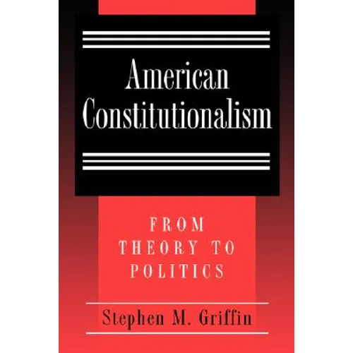 American Constitutionalism: From Theory to Politics