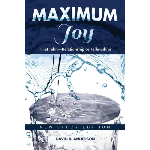 Maximum Joy: 1 John - Relationship or Fellowship?: New Study Edition - Paperback