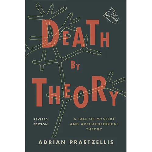 Death by Theory: A Tale of Mystery and Archaeological Theory - Hardcover
