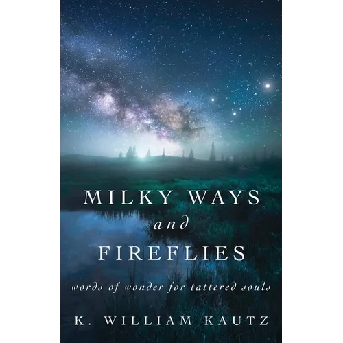 Milky Ways and Fireflies: words of wonder for tattered souls - Paperback