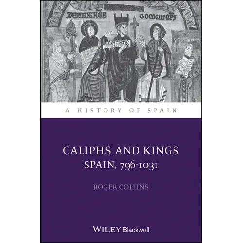 Caliphs and Kings: Spain, 796-1031