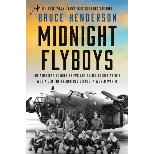 Midnight Flyboys: The American Bomber Crews and Allied Secret Agents Who Aided the French Resistance in World War II - Hardcover