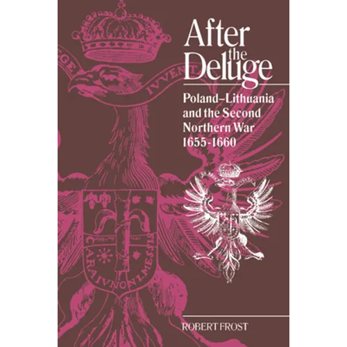 After the Deluge: Poland-Lithuania and the Second Northern War, 1655 1660 - Paperback