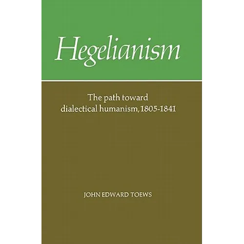 Hegelianism: The Path Toward Dialectical Humanism, 1805 1841 - Paperback