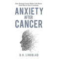 Anxiety After Cancer: How Beating Cancer Makes Life Worse (And How to Turn it Around)
